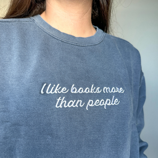 I LIke Books More Than People Embroidered Crewneck