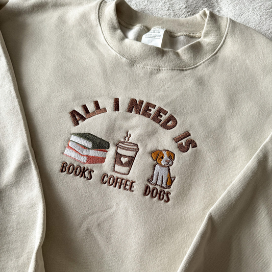 All I Need Is Books, Coffee, Dogs Embroidered Crewneck