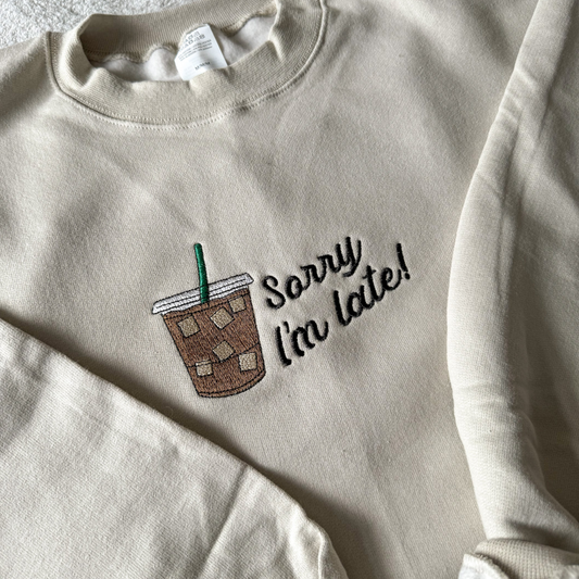 Sorry I'm Late Iced Coffee Embroidered Crewneck