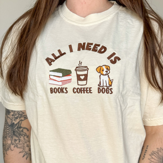 All I Need is Books, Coffee, Dogs Embroidered Tee